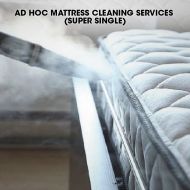 MATTRESS CLEANING CLEANING ADHOC - SUPER SINGLE